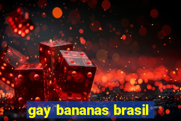 gay bananas brasil